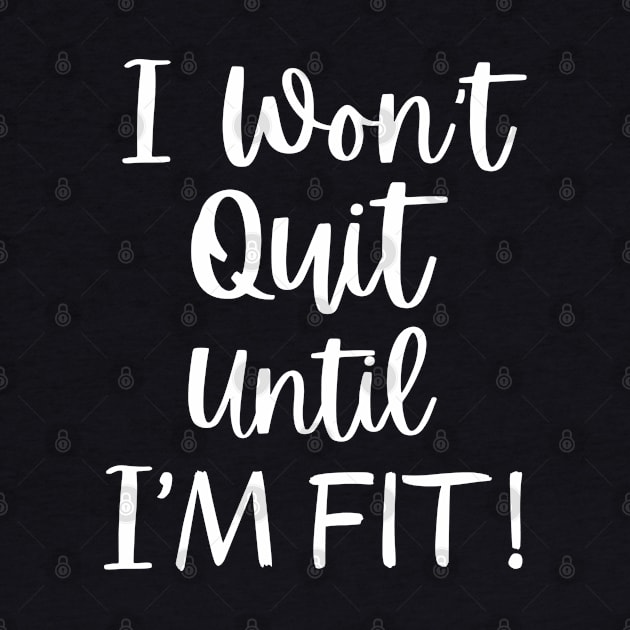 I Won't Quit Until I Fit by AniTeeCreation